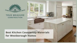 Best Kitchen Countertop Materials for Westborough Homes