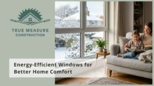 Energy-Efficient Windows for Better Home Comfort